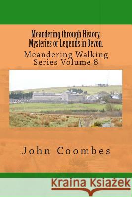 Meandering through History, Mysteries or Legends in Devon. Coombes, John 9781508563600 Createspace