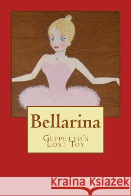 Bellarina: Geppetto's Lost Toy Dw Grant 9781508564195
