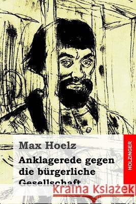 Anklagerede gegen die bürgerliche Gesellschaft Hoelz, Max 9781508564744 Createspace