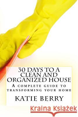 30 Days to a Clean and Organized House Katie Berry 9781508564966 Createspace