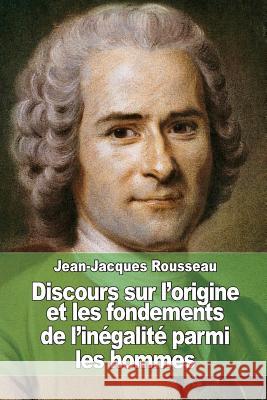 Discours sur l'origine et les fondements de l'inégalité parmi les hommes Rousseau, Jean-Jacques 9781508566632 Createspace