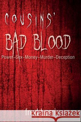 Cousins' Bad Blood: ﻿﻿Power-Sex-Money-Murder-Deception Berri, Fred 9781508567295