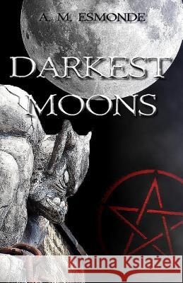 Darkest Moons A. M. Esmonde 9781508567707