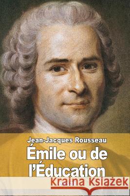 Émile ou de l'Éducation Rousseau, Jean-Jacques 9781508568209 Createspace