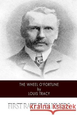 The Wheel O'Fortune Louis Tracy 9781508568476 Createspace