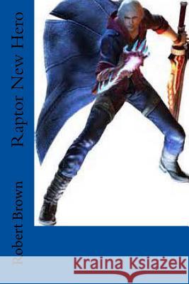 Raptor New Hero Robert Lee Brown 9781508569275 Createspace