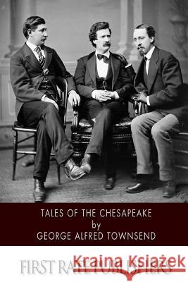 Tales of the Chesapeake George Alfred Townsend 9781508569459 Createspace