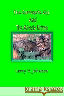 The Surrogate Cat And The Miracle Kitten Johnson, Larry V. 9781508569527 Createspace