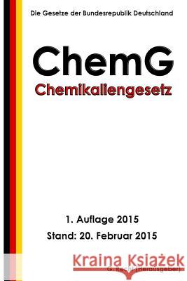 Chemikaliengesetz - ChemG Recht, G. 9781508569800 Createspace