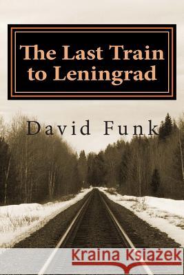 The Last Train to Leningrad David Funk 9781508570851