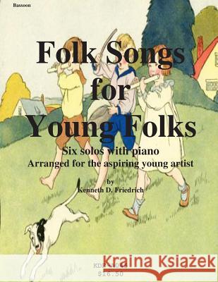 Folk Songs for Young Folks - bassoon and piano Friedrich, Kenneth 9781508570936 Createspace