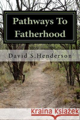 Pathways To Fatherhood: The story of a Single Dad Henderson, David S. 9781508571353