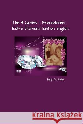 The 4 Cuties - Freundinnen: Extra Diamond Edition english Feiler F., Tanja M. 9781508571506 Createspace