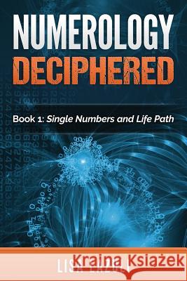 Numerology Deciphered: Book One: The Single Numbers and Life Path Lisa Lazuli 9781508571667 Createspace