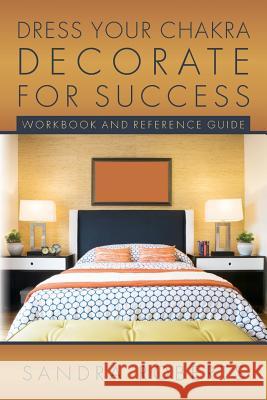 Dress your Chakra Decorate for Success: Workbook and Reference Guide Roberts, Sandra 9781508571957 Createspace