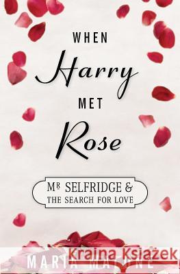 When Harry Met Rose: Mr Selfridge and the Search for Love Malone, Maria 9781508571971