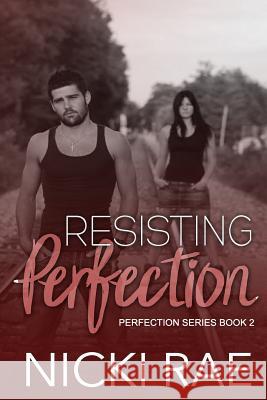Resisting Perfection Nicki Rae 9781508572060 Createspace