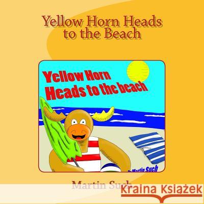 Yellow Horn Heads to the Beach Martin Such 9781508574125 Createspace