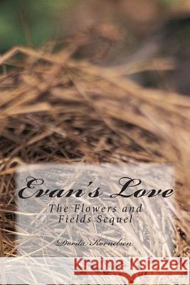 Evan's Love (The Flowers and Fields Sequel) Kornelsen, Dorita Lynn 9781508574798 Createspace