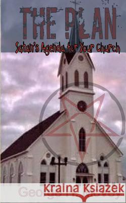 The Plan: satan's Agenda for Your Church McVey Sr, George H. 9781508575016