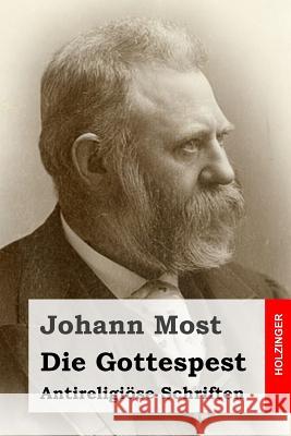 Die Gottespest: Antireligiöse Schriften Most, Johann 9781508575504 Createspace