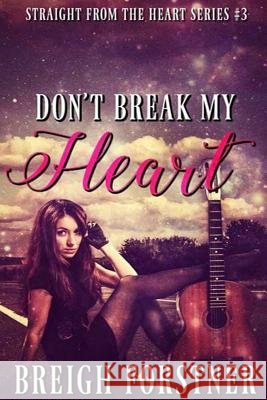 Don't Break My Heart Bregih Forstner Breigh Forstner 9781508575658 Createspace
