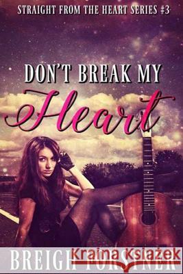 Don't Break My Heart Bregih Forstner Breigh Forstner 9781508575658