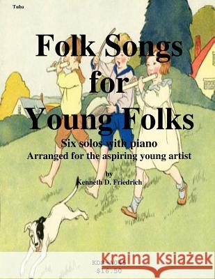 Folk Songs for Young Folks - tuba and piano Friedrich, Kenneth 9781508576075 Createspace