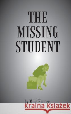 The Missing Student Edition 2 MR Mike Hopper 9781508576143