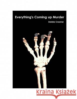 Everything's Coming Up Murder Mrs Debbie Creamer MR Ken Bastholm Miss Emily Bastholm 9781508576389