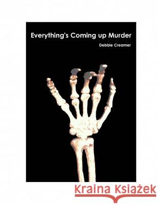 Everything's Coming Up Murder Mrs Debbie Creamer MR Ken Bastholm Miss Emily Bastholm 9781508576389