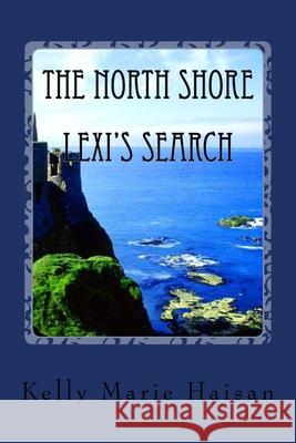 The North Shore: Lexi's Search Kelly Marie Haisan 9781508576556