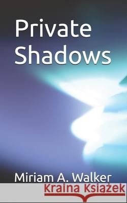 Private Shadows Miriam a. Walker 9781508576563