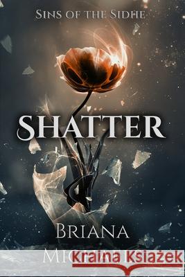 Shatter Briana Michaels 9781508577904 Createspace Independent Publishing Platform