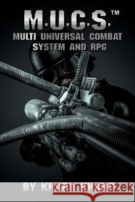 M.U.C.S.: Multi Universal Combat System and RPG Khara Khang 9781508578185 Createspace