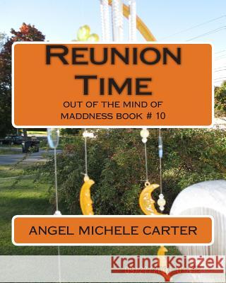 Reunion Time: out of the mind of maddness book # 10 Carter, Angel Michele Shawna Jc 9781508578390 Createspace
