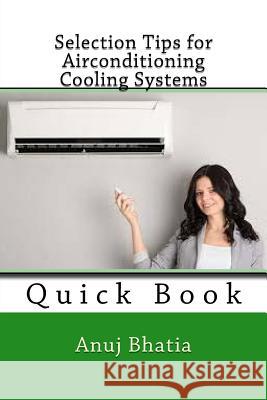 Selection Tips for Airconditioning Cooling Systems: Quick Book Anuj Bhatia 9781508578499 Createspace