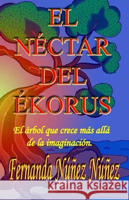 El Néctar del Ékorus Nunez Nunez, Fernanda 9781508579007 Createspace