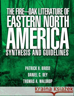 The Fire-Oak Literature of Eastern North America: Synthesis and Guidelines United States Department of Agriculture 9781508579632