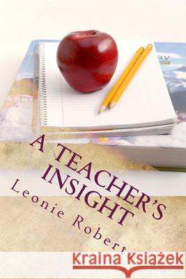A Teacher's Insight Leonie Roberts 9781508579779 Createspace
