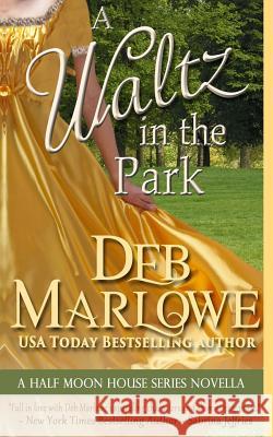 A Waltz in the Park: A Half Moon House Novella Deb Marlowe 9781508579793 Createspace