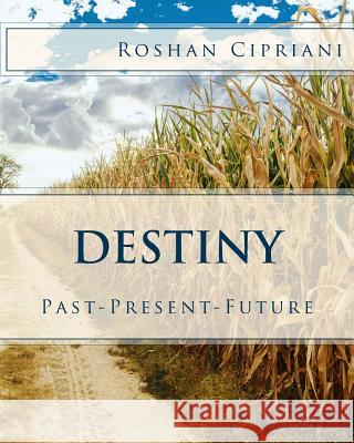 Destiny: Past-Present-Future Roshan Cipriani 9781508580010