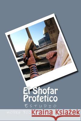 El Shofar Profetico: Estudio Moreh Yojanan Be 9781508580379 Createspace