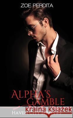 Alpha's Gamble (Haven City Series # 7) Zoe Perdita 9781508580461 Createspace