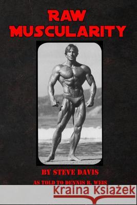 Raw Muscularity Steve, Drummer Davis Dennis B. Weis 9781508581338 Createspace