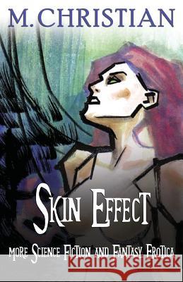 Skin Effect: More Erotic Science Fiction And Fantasy Erotica Christian, M. 9781508581710