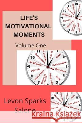 Life's Motivational Moments Levon Spark 9781508582052