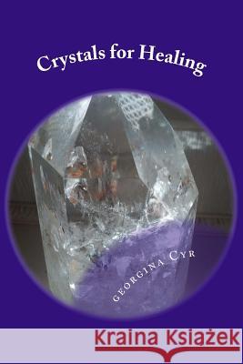 Crystals for Healing: Introduction to Healing with Crystals Georgina Cyr 9781508582946
