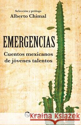 Emergencias: Cuentos mexicamos de jovenes talentos Chimal, Alberto 9781508583080