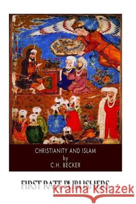 Christianity and Islam C. H. Becker 9781508583196 Createspace